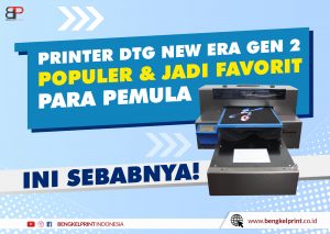 Spesifikasi Dan Fitur Printer DTG NEW ERA GEN 2